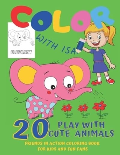 Play with 20 Cute Animals. Color with Isa. Friends in Action. Coloring Book for Kids and Fun Fans. - Isa Lazure - Bøger - Independently Published - 9798578052972 - 7. december 2020