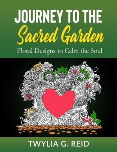Cover for Twylia G Reid · Journey to the Sacred Garden: Floral Designs to Calm the Soul (Pocketbok) (2020)