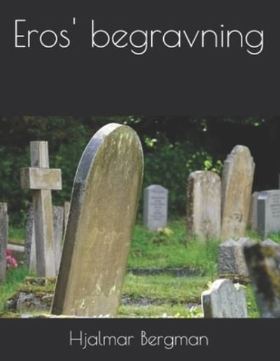 Eros' begravning - Hjalmar Bergman - Boeken - Independently Published - 9798580578972 - 20 januari 2021