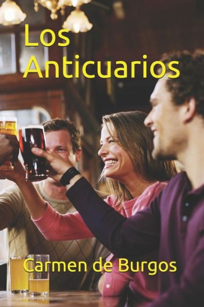 Los Anticuarios - Carmen De Burgos - Books - Independently Published - 9798624623972 - March 13, 2020