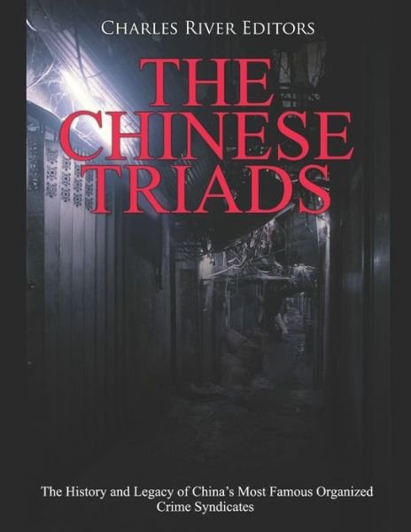 The Chinese Triads - Charles River Editors - Kirjat - Independently Published - 9798627172972 - tiistai 17. maaliskuuta 2020