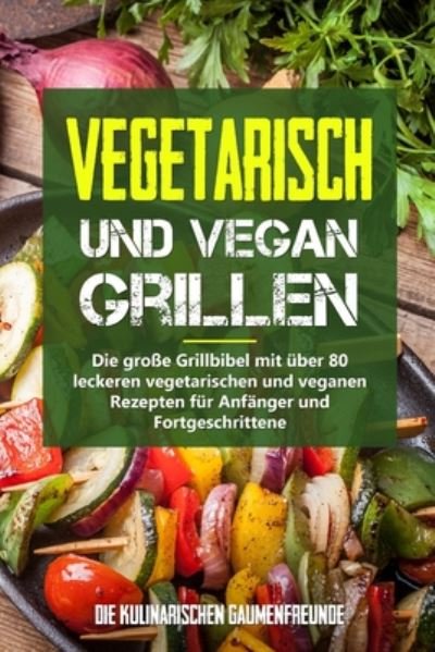 Cover for Die Kulinarischen Gaumenfreunde · Vegetarisch und vegan Grillen (Paperback Bog) (2020)