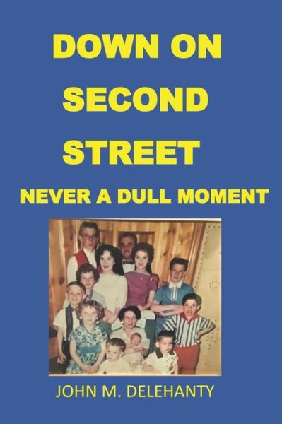 Cover for John M Delehanty · Down on Second Street: Never a Dull Moment (Pocketbok) (2020)