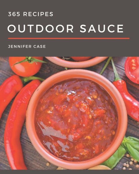 Cover for Jennifer Case · 365 Outdoor Sauce Recipes (Taschenbuch) (2020)