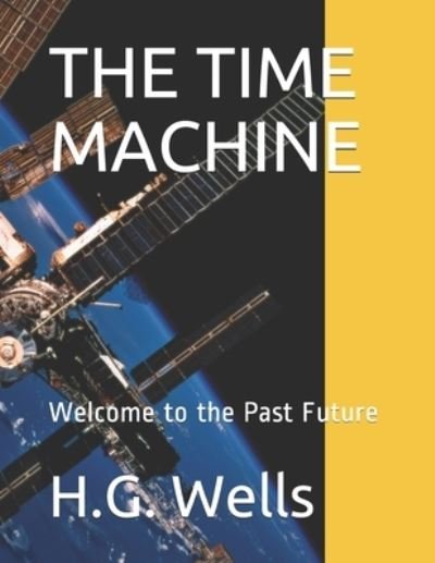 The Time Machine - H G Wells - Books - Independently Published - 9798685930972 - September 13, 2020