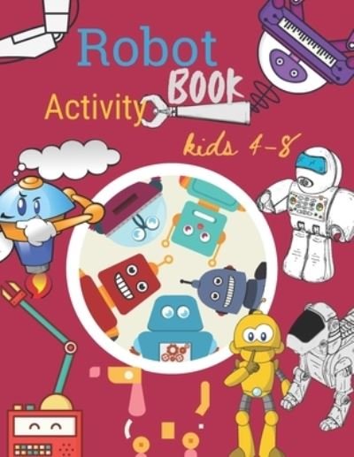 Cover for Red Angelica Press · Robot Activity book Kids 4-8: Robot Activity Book For Kids Ages 4-8 With alphabet numeric activity and colour and many more (Pocketbok) (2021)