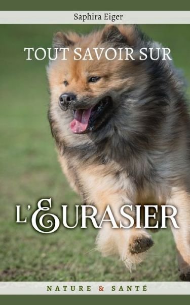 Cover for Eiger Saphira Eiger · Tout Savoir sur l'Eurasier: Mon Ami le Chien - Mon Ami Le Chien (Paperback Book) (2021)