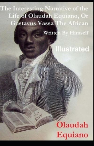 Cover for Olaudah Equiano · The Interesting Narrative of the Life of Olaudah Equiano, Or Gustavus Vassa, The African Illustrated (Paperback Book) (2021)