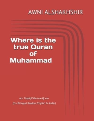Cover for Awni Alshakhshir · Where is the true Quran of Muhammad: Are the korans the true Quran (Pocketbok) (2021)