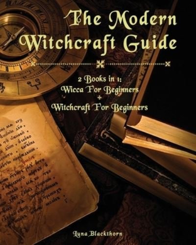 Cover for Luna Blackthorn · The Modern Witchcraft Guide: 2 Books in 1: Wicca For Beginners + Witchcraft For Beginners (Paperback Book) (2021)
