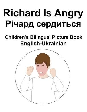 Cover for Richard Carlson · English-Ukrainian Richard Is Angry / &amp;#1056; &amp;#1110; &amp;#1095; &amp;#1072; &amp;#1088; &amp;#1076; &amp;#1089; &amp;#1077; &amp;#1088; &amp;#1076; &amp;#1080; &amp;#1090; &amp;#1100; &amp;#1089; &amp;#1103; Children's Bilingual Picture Book (Paperback Book) (2022)