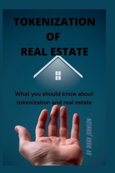 Cover for Mark Johnson · Tokenization of Real Estate: What you should know about tokenization and real estate (Paperback Bog) (2022)