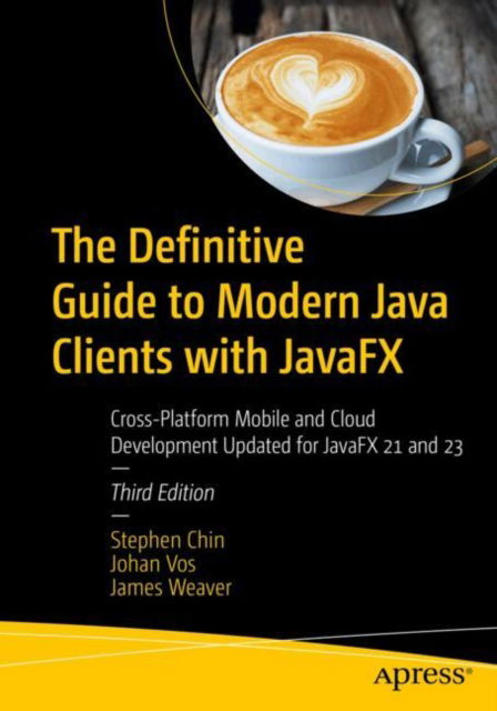 Cover for Stephen Chin · The Definitive Guide to Modern Java Clients with JavaFX: Cross-Platform Mobile and Cloud Development Updated for JavaFX 21 and 23 (Paperback Book) [Third edition] (2024)