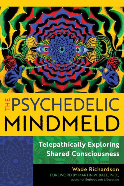 Cover for Wade Richardson · The Psychedelic Mindmeld: Telepathically Exploring Shared Consciousness (Paperback Book) (2025)