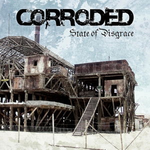 Cover for Corroded · State Of Disgrace (LP) (2017)