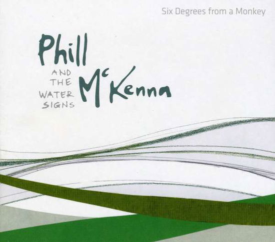 Cover for Phill Mckenna and the Water Signs, Mckenna, Phill &amp; the Water Signs · Six Degrees from a Monkey (CD) (2009)