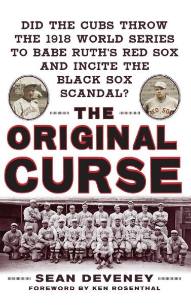 Cover for Sean Deveney · The Original Curse: Did the Cubs Throw the 1918 World Series to Babe Ruth's Red Sox and Incite the Black Sox Scandal? (Hardcover Book) (2009)