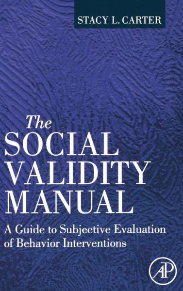 Cover for Carter, Stacy L. (Assistant Professor, Department of Educational Psychology and Leadership, College of Education, Texas Tech University, Lubbock, TX, USA) · The Social Validity Manual: A Guide to Subjective Evaluation of Behavior Interventions (Hardcover Book) (2009)