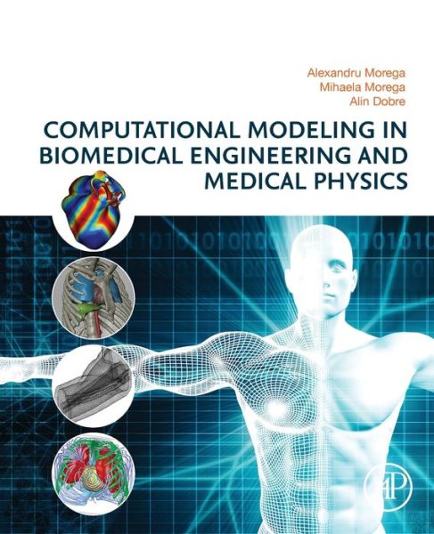 Cover for Morega, Alexandru (Professor of Electrical Engineering, Faculty of Electrical Engineering and Department of Bioengineering &amp; Biotechnology, at University Politehnica of Bucharest, Bucharest, Romania) · Computational Modeling in Biomedical Engineering and Medical Physics (Paperback Book) (2020)