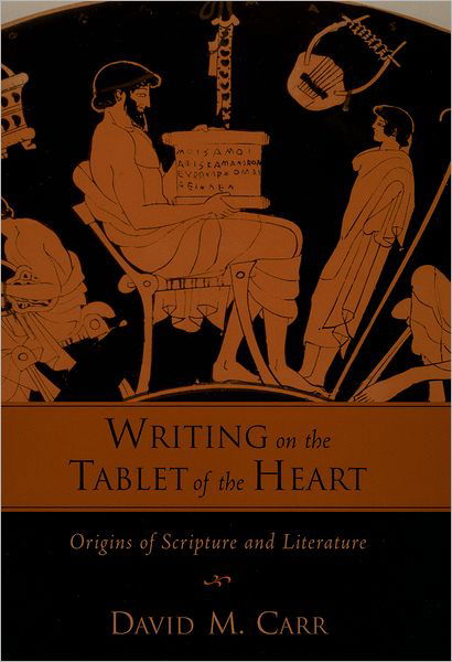 Cover for Carr, David M. (Professor of Old Testament / Hebrew Bible, Professor of Old Testament / Hebrew Bible, Union Theological Seminary) · Writing on the Tablet of the Heart: Origins of Scripture and Literature (Innbunden bok) (2005)