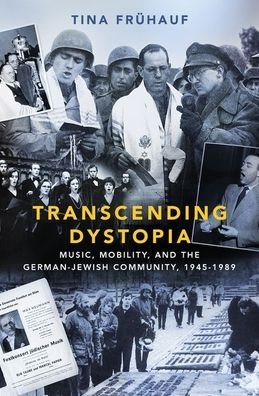 Cover for Fruhauf, Tina (Adjunct Associate Professor, Adjunct Associate Professor, Columbia University, and The Graduate Center, CUNY) · Transcending Dystopia: Music, Mobility, and the Jewish Community in Germany, 1945-1989 (Hardcover Book) (2021)