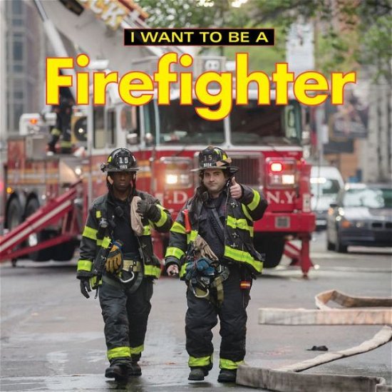 Cover for Dan Liebman · I Want to Be a Firefighter - I Want to Be (Pocketbok) (2018)