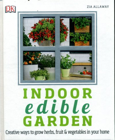 Cover for Zia Allaway · Indoor Edible Garden: Creative Ways to Grow Herbs, Fruit and Vegetables in Your Home (Inbunden Bok) (2017)