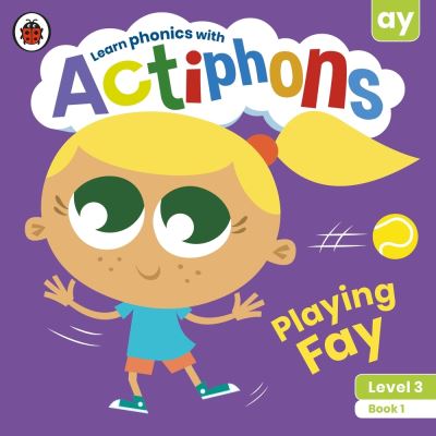 Cover for Ladybird · Actiphons Level 3 Book 1 Playing Fay: Learn phonics and get active with Actiphons! - Actiphons (Paperback Book) (2021)