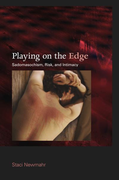 Cover for Staci Newmahr · Playing on the Edge: Sadomasochism, Risk, and Intimacy (Hardcover Book) (2011)