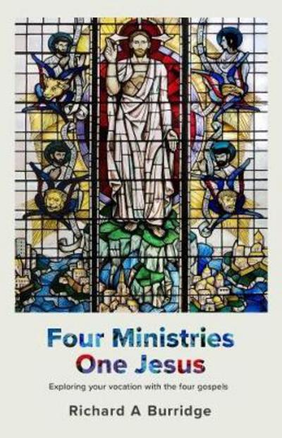 Four Ministries, One Jesus: Exploring Your Vocation With The Four Gospels - The Revd Prof Richard A. Burridge - Books - SPCK Publishing - 9780281075973 - November 16, 2017