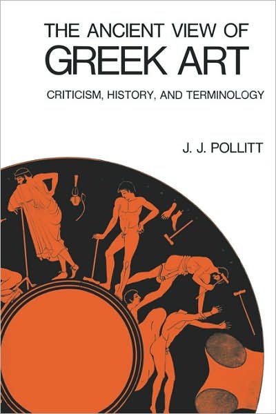 Cover for J. J. Pollitt · The Ancient View of Greek Art: Criticism, History, and Terminology (Hardcover Book) (1974)