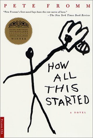 Cover for Pete Fromm · How All This Started: a Novel (Taschenbuch) [First edition] (2001)