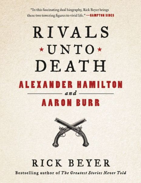 Cover for Rick Beyer · Rivals Unto Death: Alexander Hamilton and Aaron Burr (Hardcover Book) (2017)