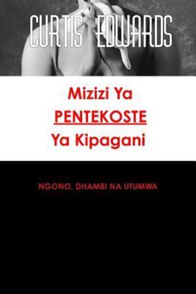 Cover for Curtis Edwards · Mizizi Ya Pentekoste Ya Kipagani (Paperback Book) (2019)