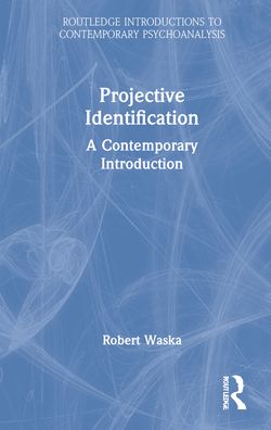 Cover for Waska, Robert (Private Practice, San Anselmo, California, USA) · Projective Identification: A Contemporary Introduction - Routledge Introductions to Contemporary Psychoanalysis (Hardcover Book) (2021)