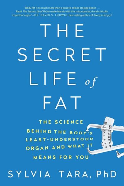 Cover for Sylvia Tara · The Secret Life of Fat - The Science Behind the Body's Least Understood Organ and What It Means for You (Paperback Book) (2017)