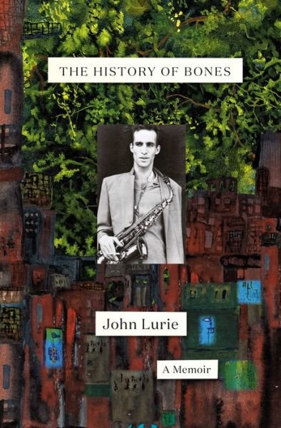 The History of Bones - John Lurie - Bøker - Random House USA Inc - 9780399592973 - 17. august 2021