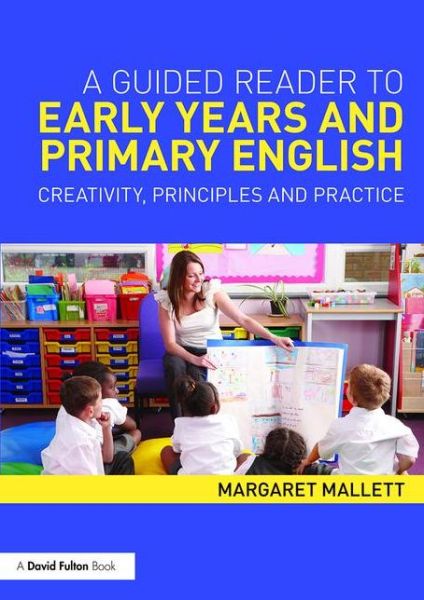 Cover for Mallett, Margaret (Fellow of the The English Association, UK) · A Guided Reader to Early Years and Primary English: Creativity, principles and practice (Paperback Book) (2015)