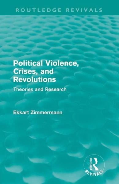 Cover for Ekkart Zimmermann · Political Violence, Crises and Revolutions (Routledge Revivals): Theories and Research - Routledge Revivals (Paperback Book) (2012)