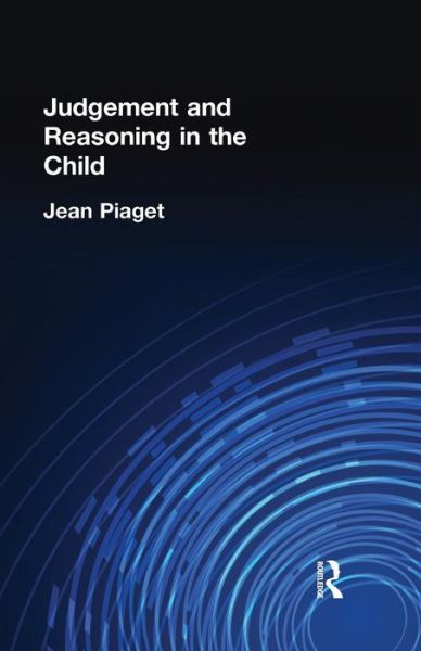 Judgement and Reasoning in the Child - Jean Piaget - Books - Taylor & Francis Ltd - 9780415757973 - May 8, 2015