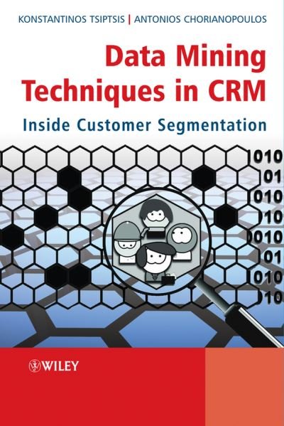 Cover for Tsiptsis, Konstantinos K. (Eurobank, Greece) · Data Mining Techniques in CRM: Inside Customer Segmentation (Hardcover Book) (2010)