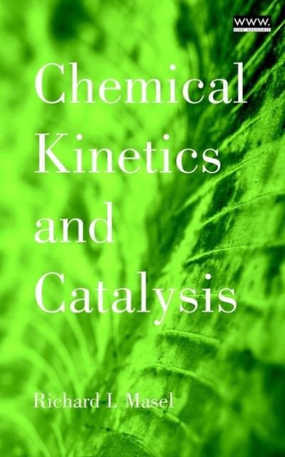 Cover for Masel, Richard I. (University of Illinois at Urbana-Champaign) · Chemical Kinetics and Catalysis (Hardcover Book) (2001)