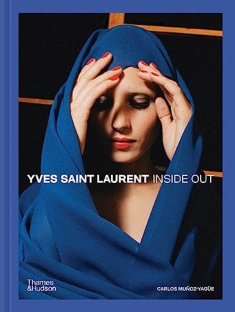 Cover for Carlos Munoz Yague · Yves Saint Laurent Inside Out: A Creative Universe Revealed (Hardcover Book) (2024)