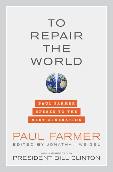 Cover for Paul Farmer · To Repair the World: Paul Farmer Speaks to the Next Generation - California Series in Public Anthropology (Hardcover Book) (2013)