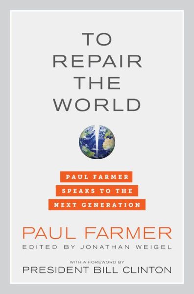 Cover for Paul Farmer · To Repair the World: Paul Farmer Speaks to the Next Generation - California Series in Public Anthropology (Hardcover Book) (2013)