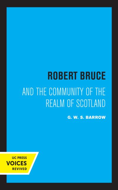 Robert Bruce: And the Community of the Realm of Scotland - G.W.S. Barrow - Książki - University of California Press - 9780520361973 - 8 stycznia 2021