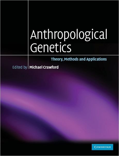 Anthropological Genetics: Theory, Methods and Applications - Michael Crawford - Livros - Cambridge University Press - 9780521546973 - 30 de novembro de 2006