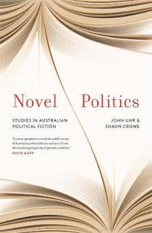 Novel Politics: Studies in Australian political fiction - Shaun Crowe - Books - Melbourne University Press - 9780522875973 - February 7, 2020