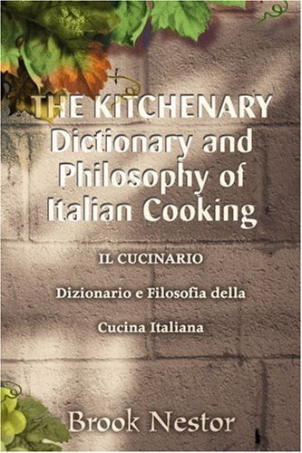 Cover for Brook Nestor · The Kitchenary Dictionary and Philosophy of Italian Cooking: Il Cucinario Dizionario E Filosofia Della Cucina Italiana (Paperback Book) [Italian edition] (2003)