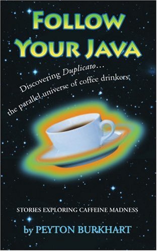 Cover for Peyton Burkhart · Follow Your Java: Stories Exploring Caffeine Madness (Paperback Book) (2006)